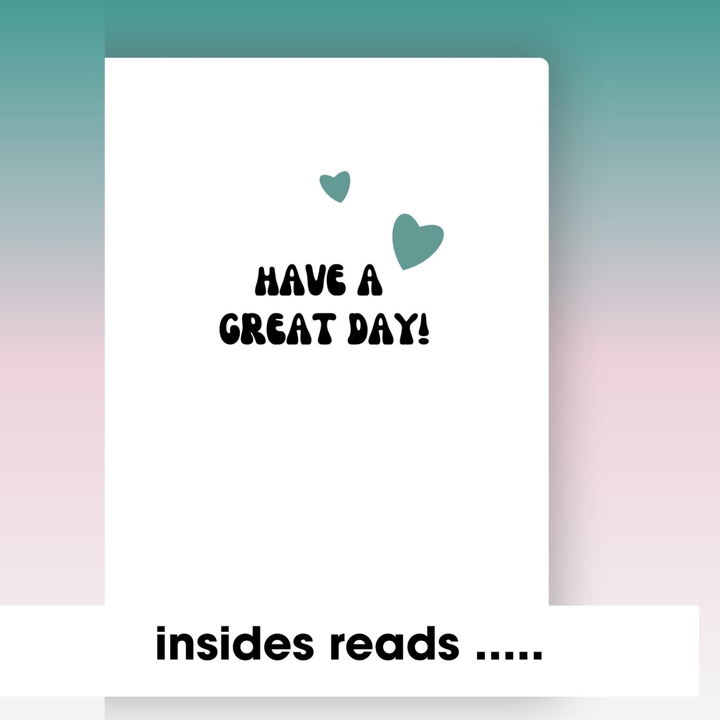 Northern soul card inner with 'Have a great day!' text and hearts on a gradient background